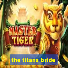 the titans bride