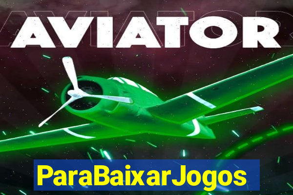 ParaBaixarJogos