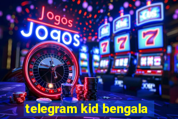 telegram kid bengala