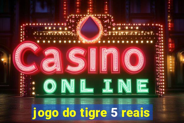 jogo do tigre 5 reais