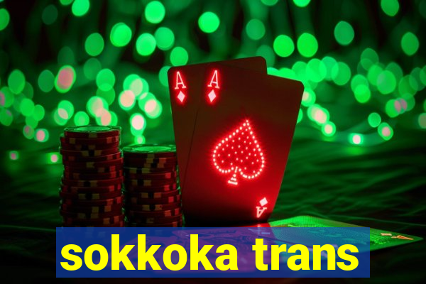 sokkoka trans