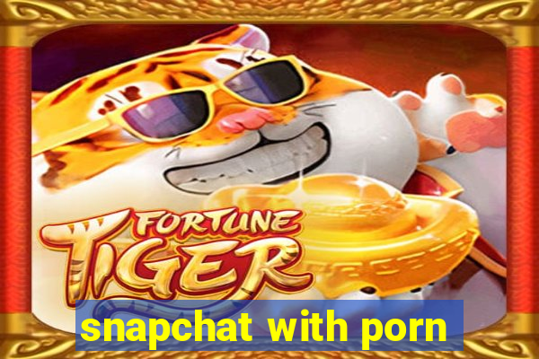 snapchat with porn