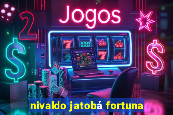 nivaldo jatobá fortuna