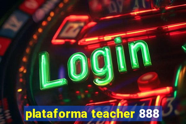 plataforma teacher 888