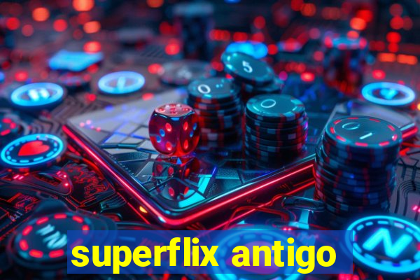 superflix antigo