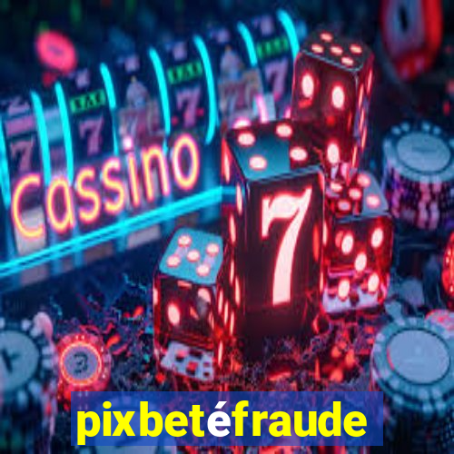 pixbetéfraude