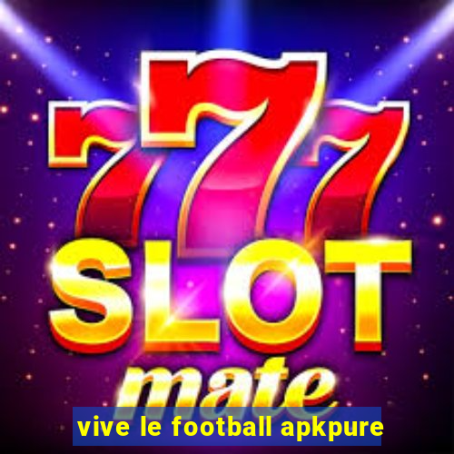 vive le football apkpure