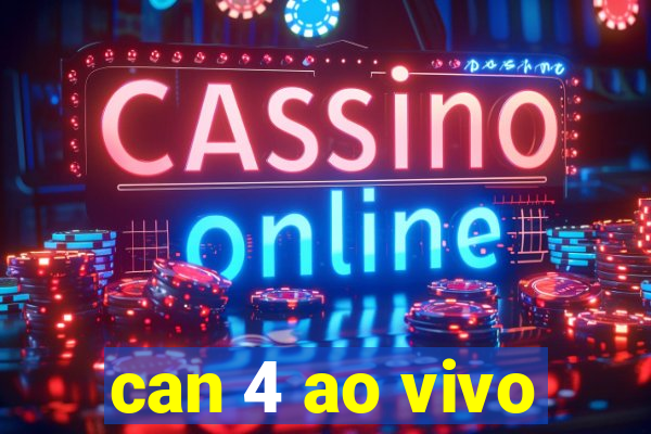 can 4 ao vivo