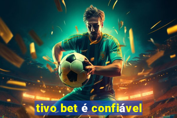 tivo bet é confiável