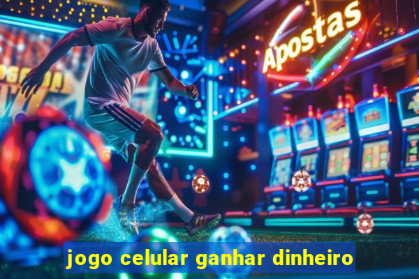 jogo celular ganhar dinheiro