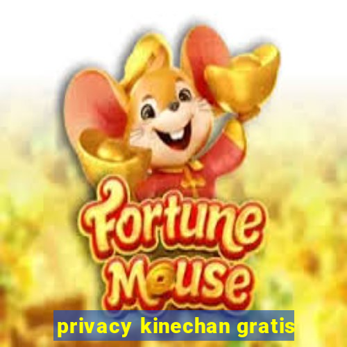 privacy kinechan gratis