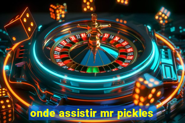 onde assistir mr pickles