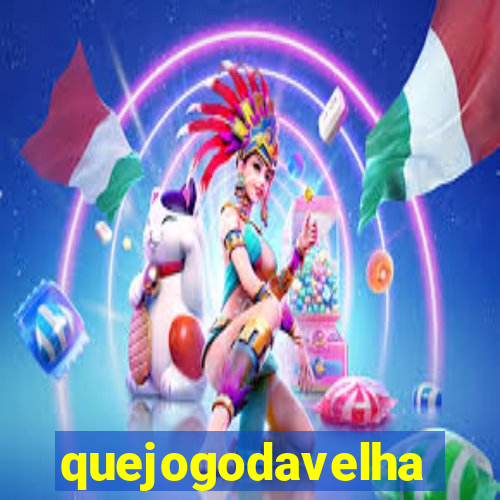 quejogodavelha