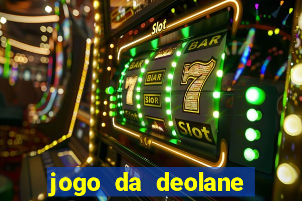 jogo da deolane que ganha dinheiro