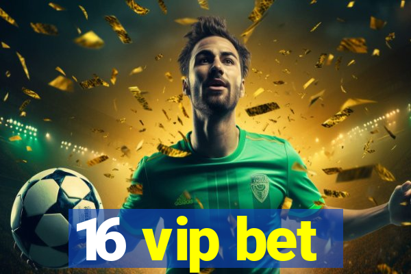 16 vip bet