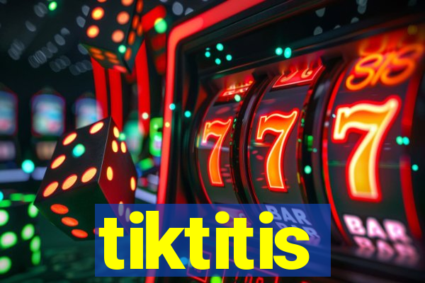 tiktitis