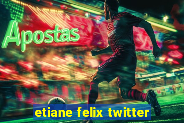 etiane felix twitter