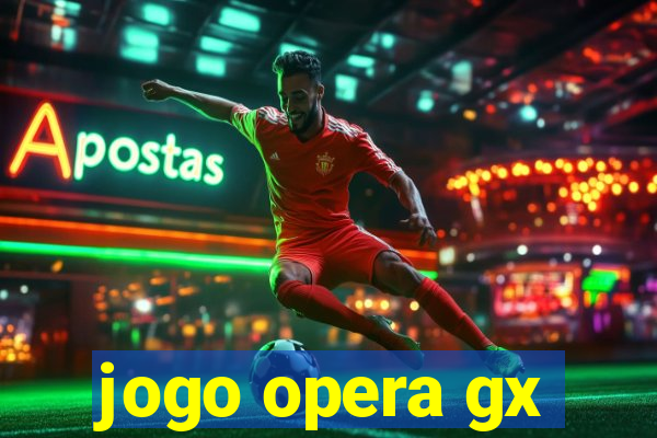 jogo opera gx