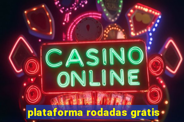 plataforma rodadas gratis