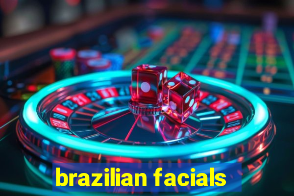 brazilian facials