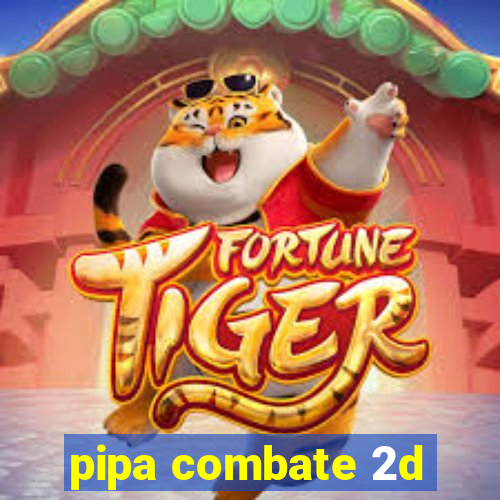 pipa combate 2d