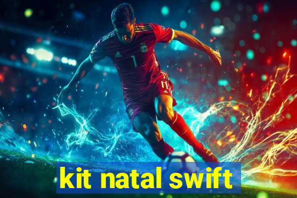 kit natal swift