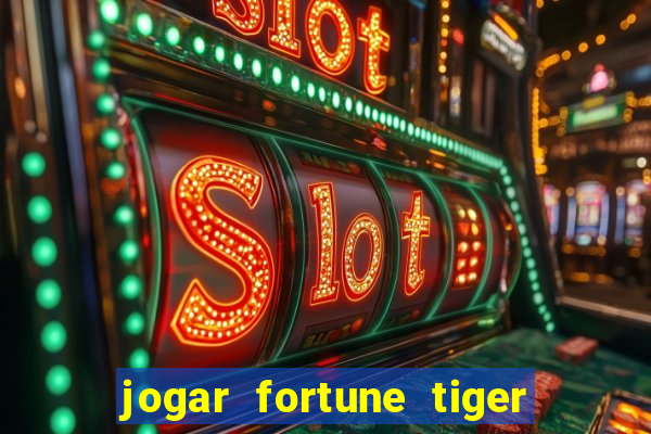 jogar fortune tiger sem depositar