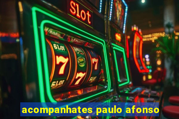 acompanhates paulo afonso