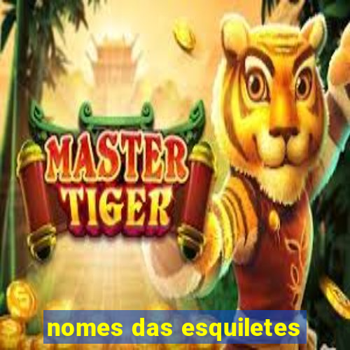 nomes das esquiletes