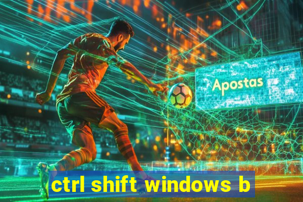 ctrl shift windows b