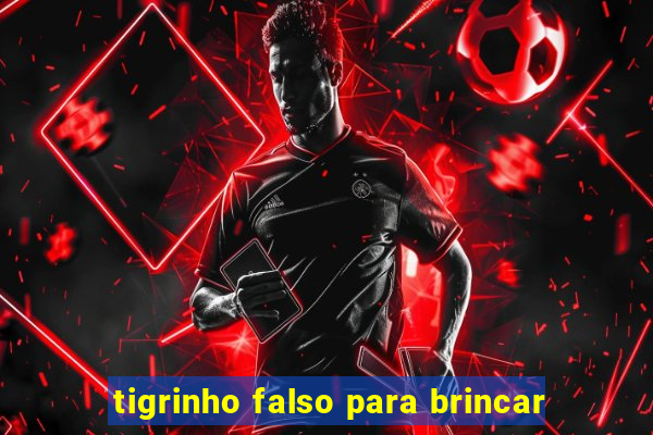 tigrinho falso para brincar