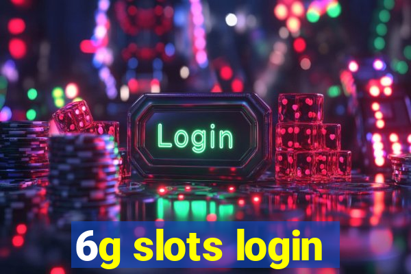 6g slots login