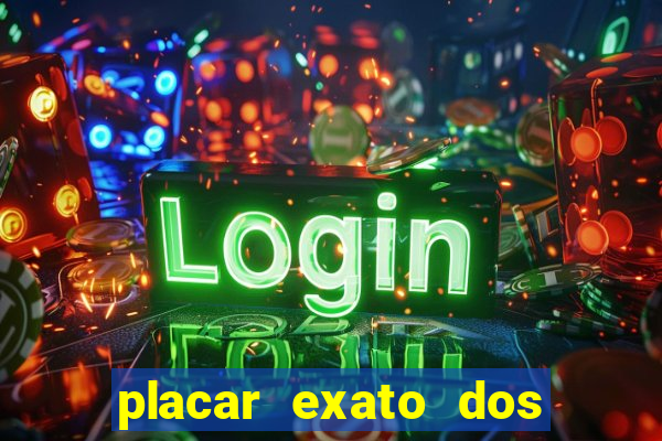 placar exato dos jogos de hoje 365