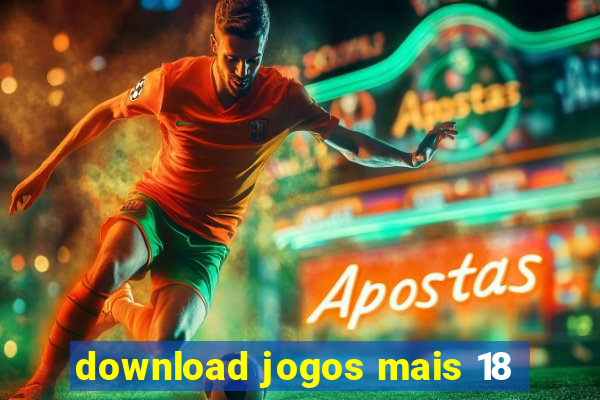 download jogos mais 18