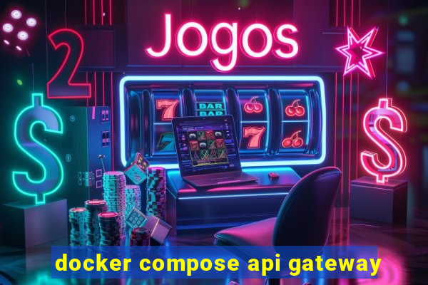 docker compose api gateway