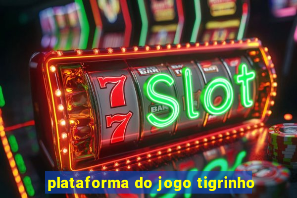 plataforma do jogo tigrinho