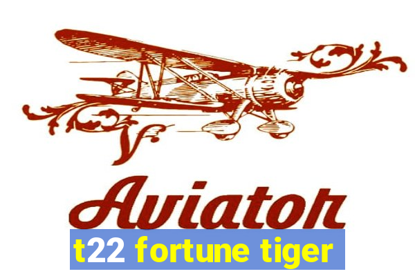 t22 fortune tiger