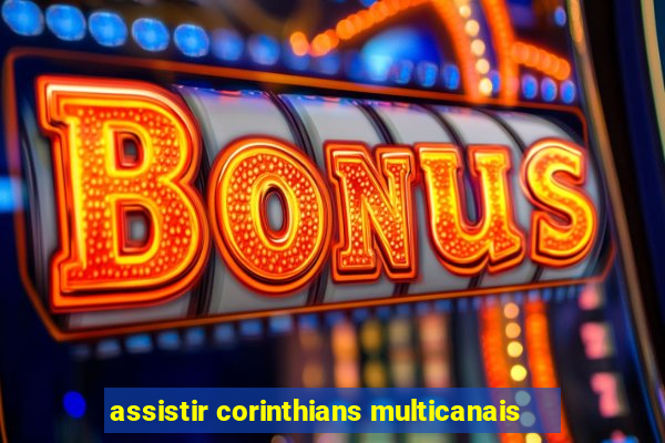 assistir corinthians multicanais