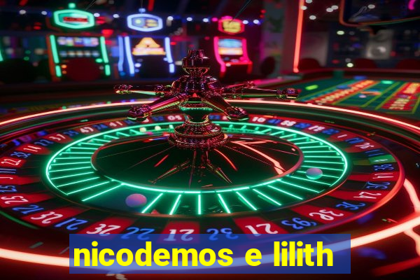 nicodemos e lilith