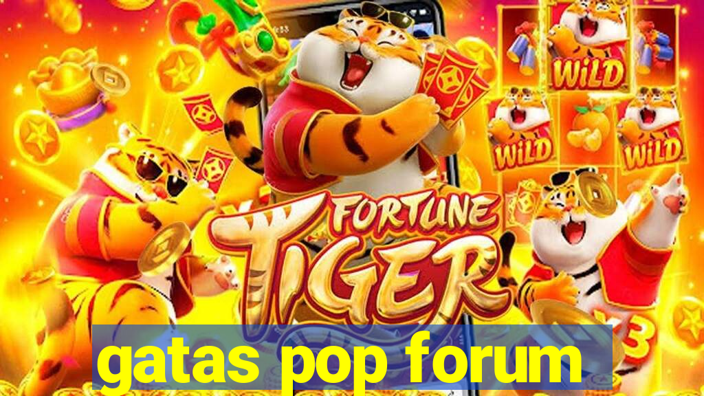 gatas pop forum