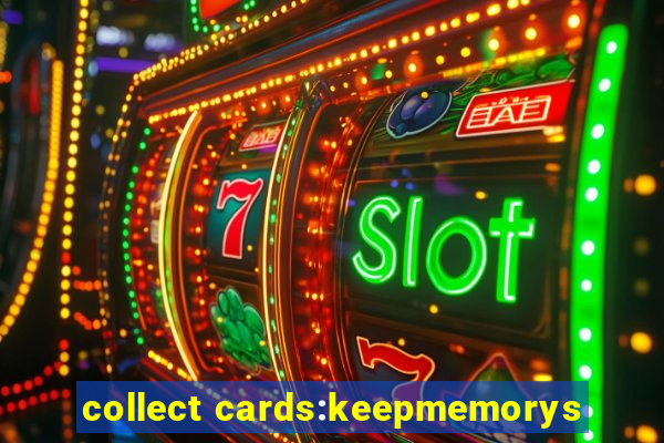 collect cards:keepmemorys