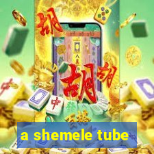 a shemele tube