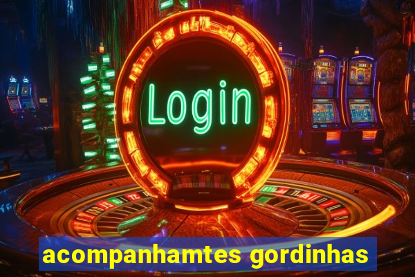 acompanhamtes gordinhas