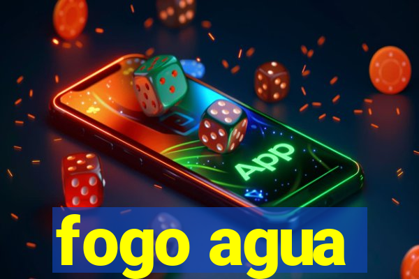 fogo agua