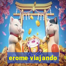 erome viajando