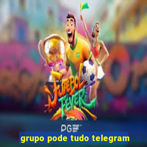 grupo pode tudo telegram