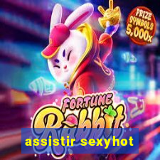 assistir sexyhot