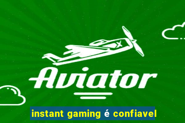 instant gaming é confiavel