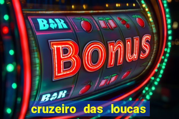 cruzeiro das loucas onde assistir