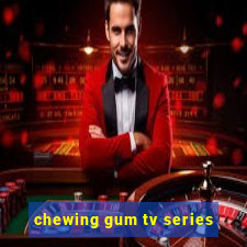 chewing gum tv series